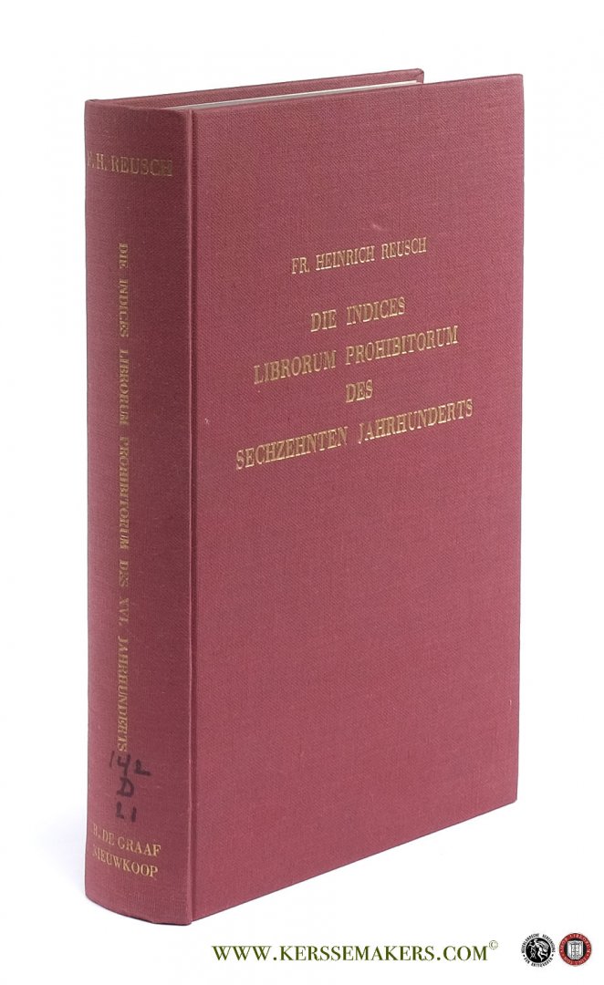 Reusch, Fr. Heinrich. - Die Indices Librorum Prohibitorum des Sechzehnten Jahrhunderts.