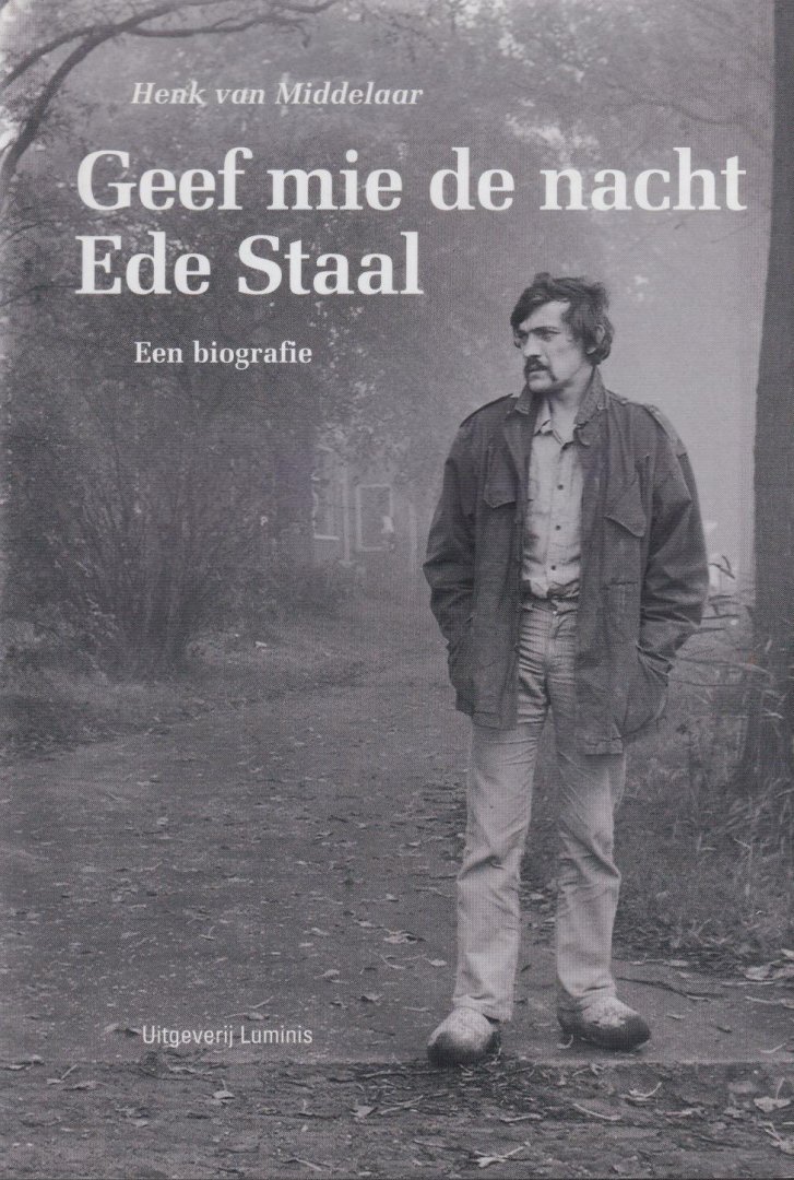 Middelaar, Henk van - Geef mie de nacht Ede Staal: Een biografie