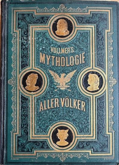 Vollmer,  W. - DR. VOLLMER’S WORTERBUCH DER MYTHOLOGIE. aller Völker. Hrsg.v.W.Binder und J.Minckwitz. Mit 303 Illustrationen.