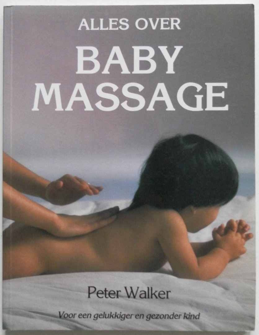 Walker Peter vert en bewerking Beekman Ben Illustrator : Wood Sandra - Alles over Babymassage Voor een gelukkiger en gezonder kind
