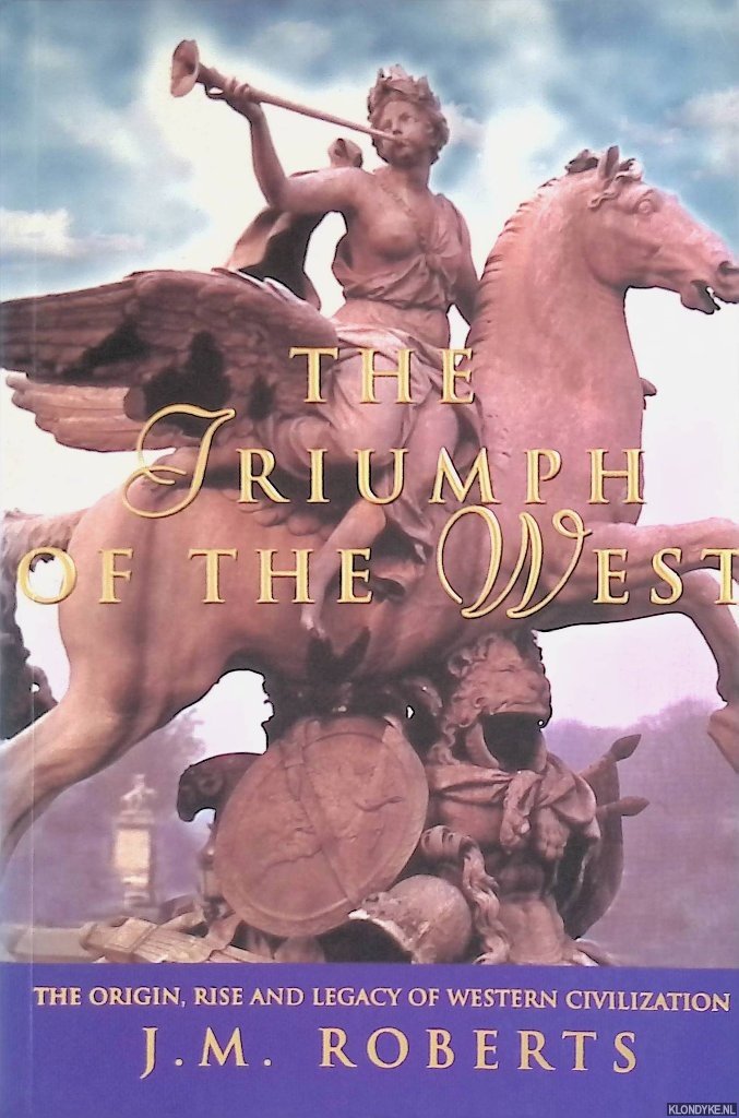 Roberts, J.M. - The Triumph of the West: The Origin, Rise, and Legacy of Western Civilization