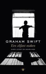 Swift, Graham - Een olifant maken / over leven en schrijven
