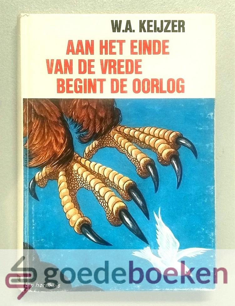 Keijzer, W.A. - Aan het einde van de vrede begint de oorlog