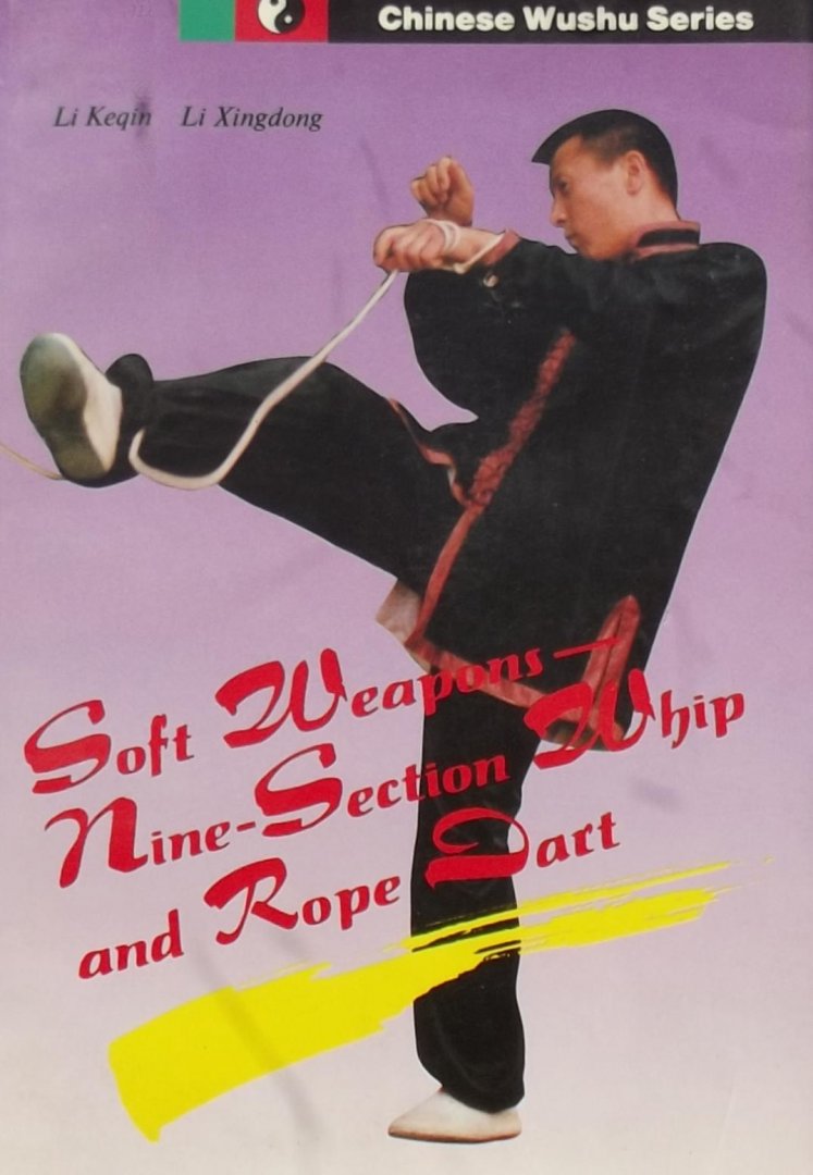 Li Keqin. / Li Xingdong - Soft Weapons: Nine - Section Whip and Rope Dart