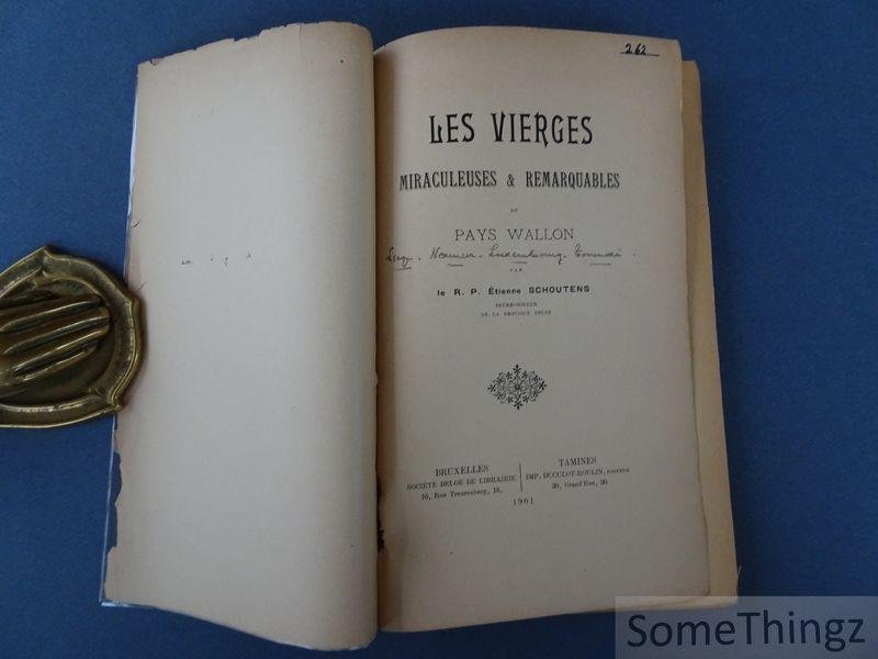 Schoutens, Etienne. - Les Vierges miraculeuses & remarquables du pays wallon
