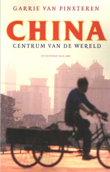 Pinxteren, Garrie van - China. Centrum van de wereld.