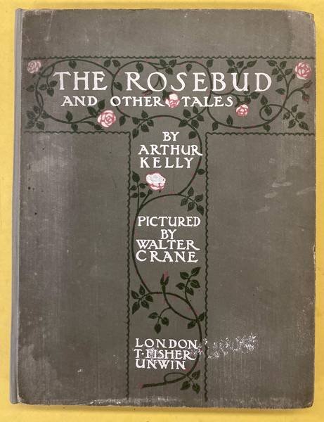 KELLY, ARTHUR. & CRANE, WALTER. - The Rosebud and other tales. Pictured by Walter Crane.