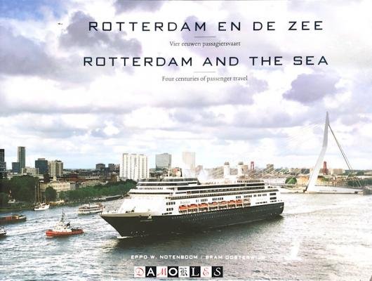 Eppo W. Notenboom, Bram Oosterwijk - Rotterdam en de zee. Vier eeuwen passagiersvaart. / Rotterdam and the sea. Four centuries of passenger travel