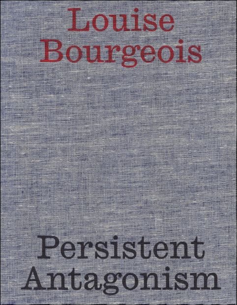 Stella Rollig, Sabine Fellner, Johanna Hofer - Louise Bourgeois : Persistent Antagonism