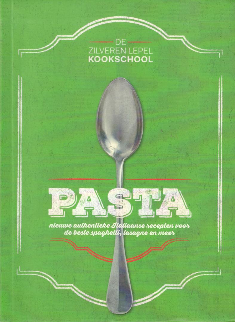 Diverse auteurs - De Zilveren Lepel -Kookschool - Pasta (Nieuwe authentieke Italiaanse recepten voor de beste spaghetti, lasagne en meer), 175 pag. softcover, gave staat