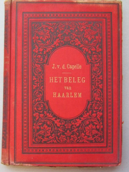 Capelle, J. van de - Het beleg en de verdediging van Haarlem in 1572 - 1573.