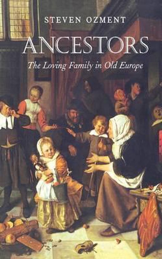 Ozment, Steven E. - Ancestors : the loving family in old Europe.