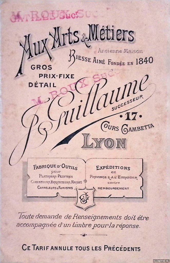 Guillaume, J. - Aux Arts & Métiers: gros prix-fixe détail: Ancienne Maison, Riesse Ainé Fondée en 1840. Toute demande de Renseignements doit étre acompagnée d'un timbre pour la reponse. Ce Tarif annule tous les Précédents