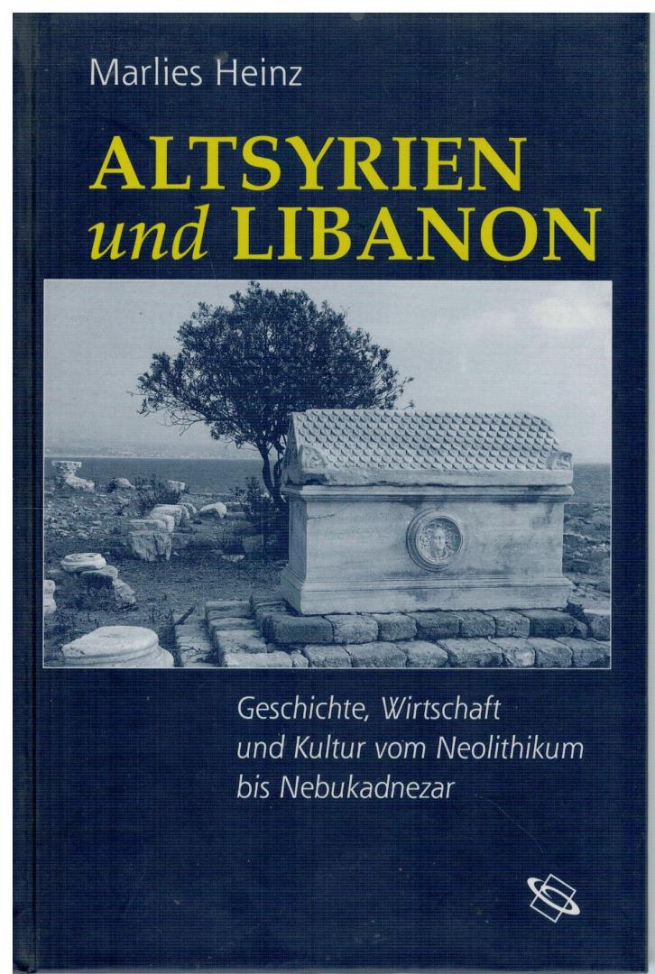 Heinz, Marlies - Altsyrien und Libanon / Geschichte, Wirtschaft, Kultur vom Neolithikum bis Nebukadnezar