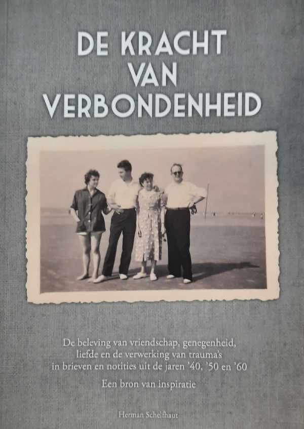 SCHELFHAUT Herman - De kracht van verbondenheid - De beleving van vriendschap, genegenheid, liefde en de verwerking van trauma's in brieven uit de jaren '40, '50 en '60 - Een bron van inspiratie