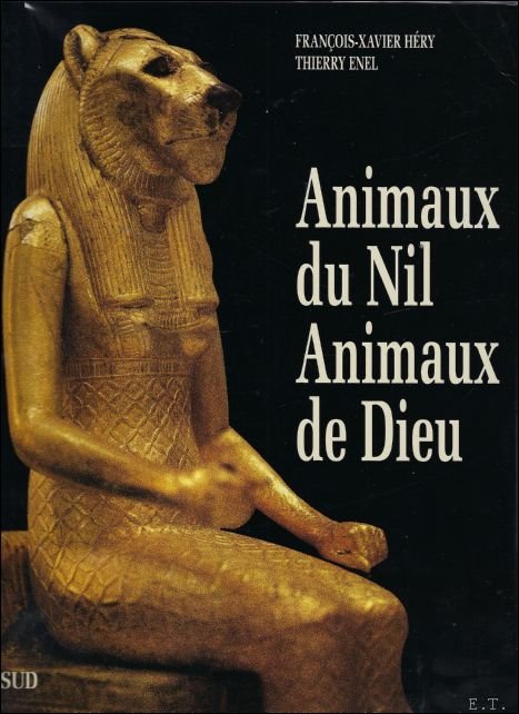 Francois-Xavier Hery ; Thierry Enel - Animaux du Nil  Animaux de Dieu