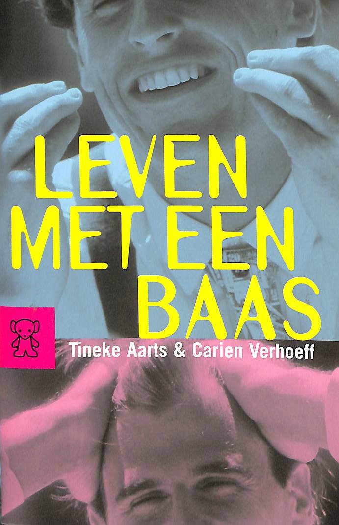 Aarts, Tineke / Verhoeff, Carien - Leven met een baas. Een onmisbaar boek voor medewerkers en hun bazen. Maakt vele dure cursussen overbodig.