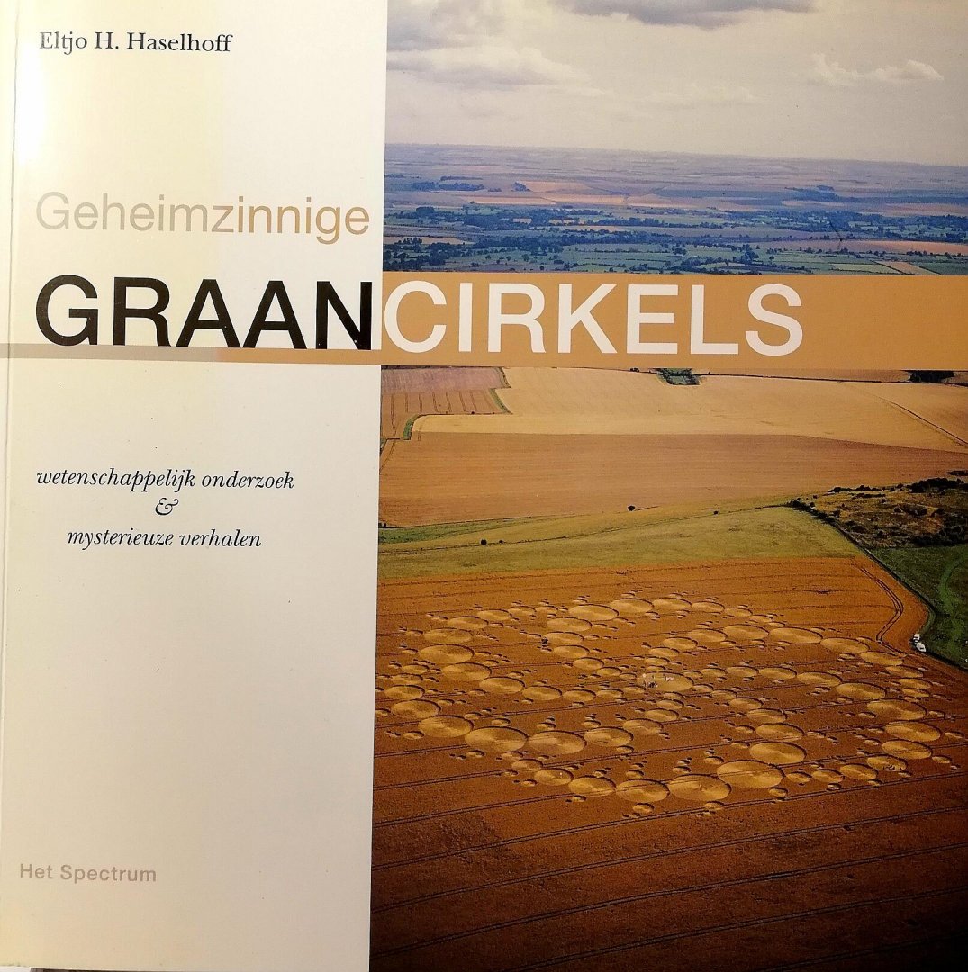Haselhoff , E. H. [ ISBN 9789027479853 ] 0918 - Geheimzinnige Graancirkels . ( Wetenschappelijk onderzoek & mysterieuze verhalen . ) De mysterieuze verschijning van graancirkels in akkers en velden over de gehele wereld, krijgt steeds meer publieke aandacht. In dit rijk geïllustreerde boek  -