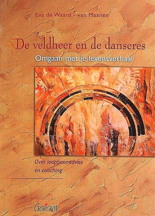 Waard-van Maanen , Eva de . [ isbn 9789044123791 ] 1825 - De Veldheer en de Danseres . ( Omgaan met je levensverhaal. Over loopbaanadvies en coaching . ) De huidige tijd dwingt ons voortdurend keuzes te maken. Maar waarop baseer je die dan? Op de verwachtingen van anderen. Op een testuitslag, op een boek -