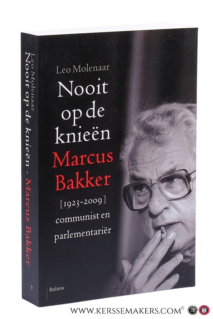 Molenaar, Leo. - Nooit op de knieën. Marcus Bakker [1923-2009] communist en parlementariër.