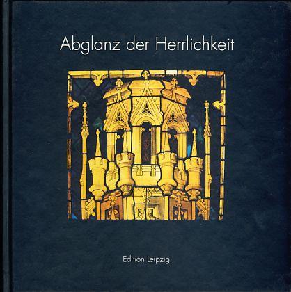 Bornschein, Falko (Red.) - Abglanz der Herrlichkeit. Zisterziensertexte und Glasmalereien aus dem Westfenster des Altenberger Domes.