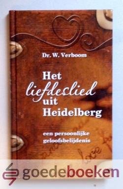 Verboom, Dr. W. - Het Liefdeslied uit Heidelberg --- Een persoonlijke geloofsbelijdenis