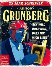 Grunberg, Arnon - Ich will doch nur, dass ihr mich liebt / 25 jaar schrijver (waarvan 5 jaar in het verborgene)