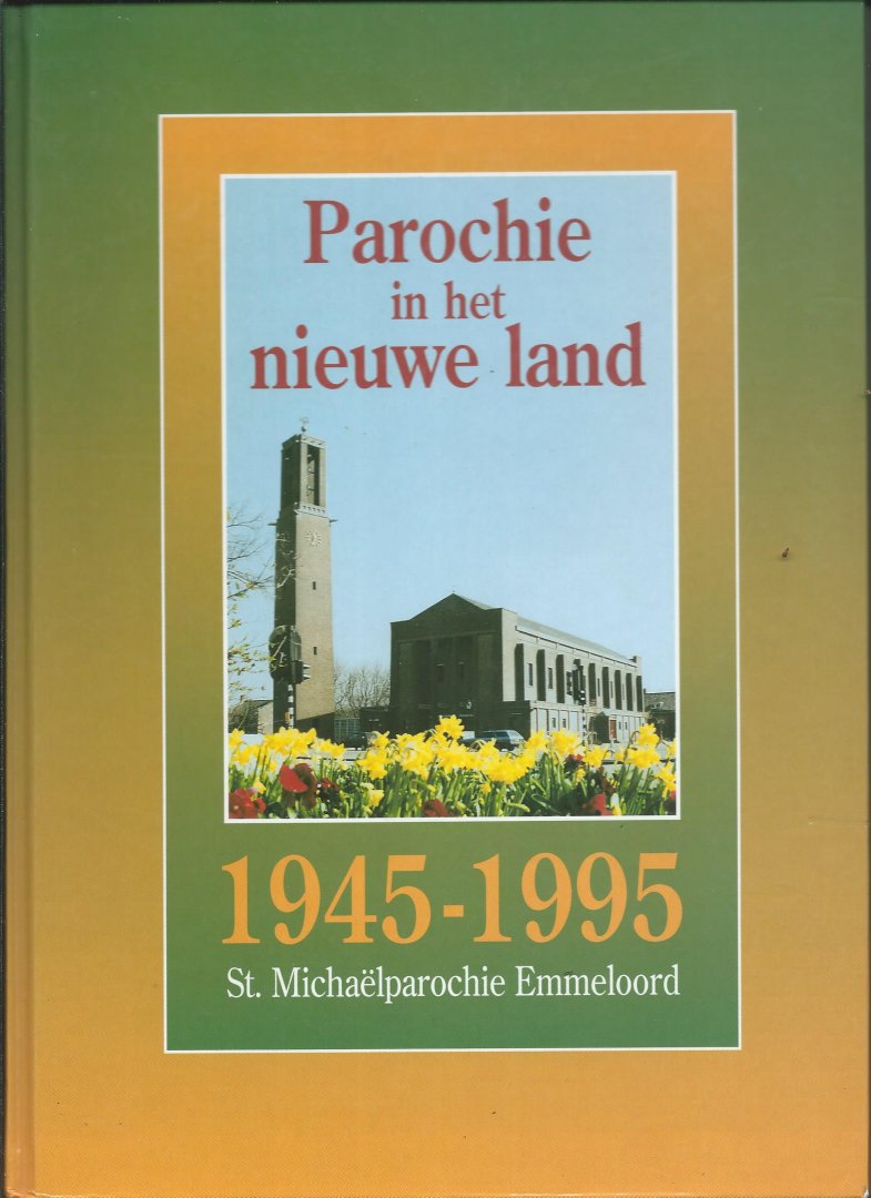Bruin, Gerard de - Parochie in het Nieuwe Land 1945-1995 St. Michaëlparochie Emmeloord