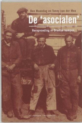 MAANDAG, BEN & VAN DER MEE, TONNY. - De asocialen.  Heropvoeding in Drentse kampen.