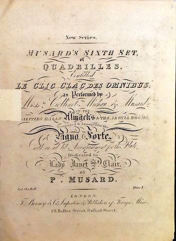 Musard, Ph.: - New. Series. Musard`s Sixth set, of quadrilles, entitles Le clic clac des omnibus, as performed by Messrs. Collinet, Michau & Musard, at the nobilities balls, Almacks and the Argyll Rooms. . Arranged for the piano forte with an ad lib. accompa...