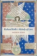 Andrew Albin - Richard Rolle's Melody of Love. A Study and Translation with Manuscript and Musical Contexts.
