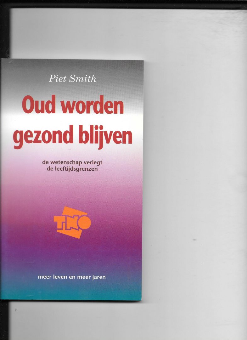 Smith,Piet - Oud worden gezond blyven / druk 1