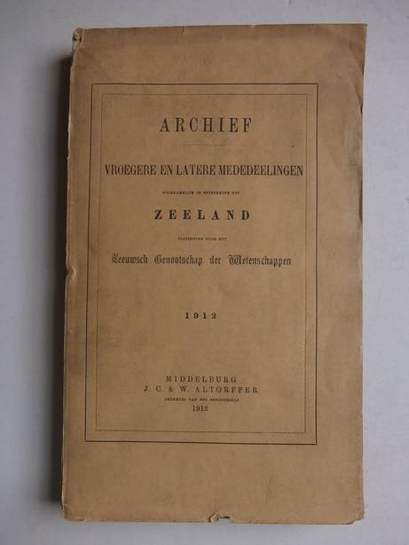Kan, A.H., Gelderen, H. van, e.a.. - Archief vroegere en latere mededelingen voornamelijk in betrekking tot Zeeland, uitgegeven door het Zeeuwsch Genootschap der Wetenschappen.