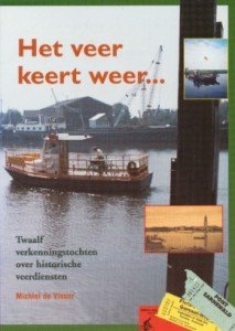 Visser, Michiel de - Het veer keert weer... Twaalf verkenningstochten over historische veerdiensten.