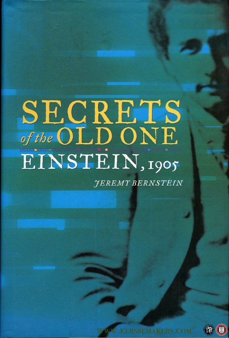 Bernstein, Jeremy - Secrets of the Old One. Einstein, 1905