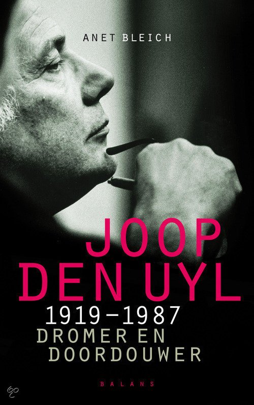 Anet Bleich - Joop den Uyl 1919-1987 - Dromer en doordouwer