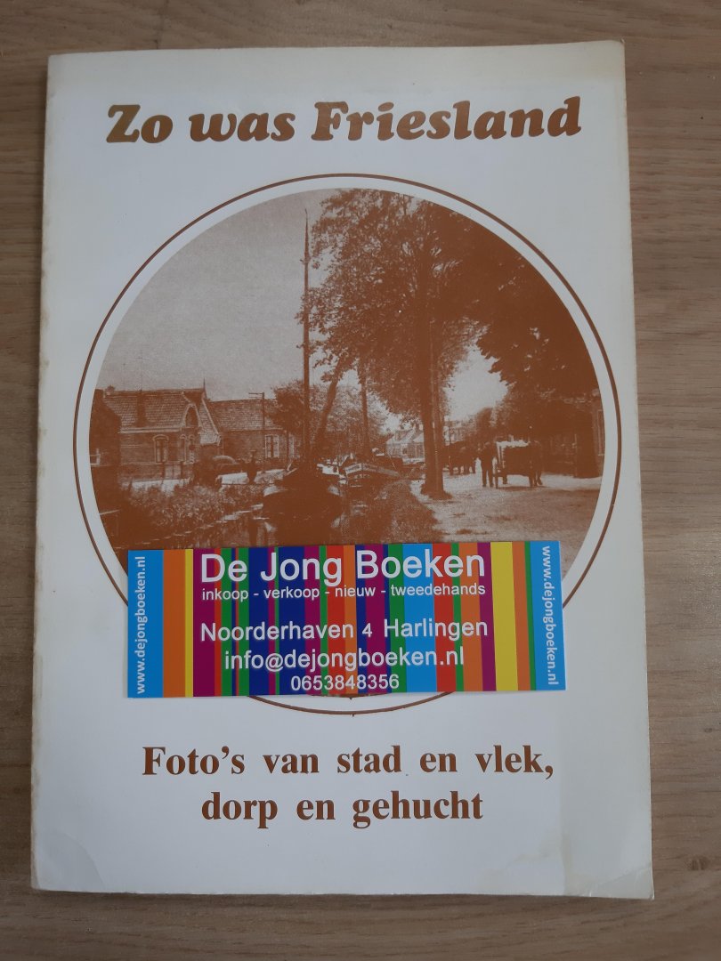 Jansma, Lykele - Zo was friesland ; Foto's van stad en vlek, dorp en gehucht