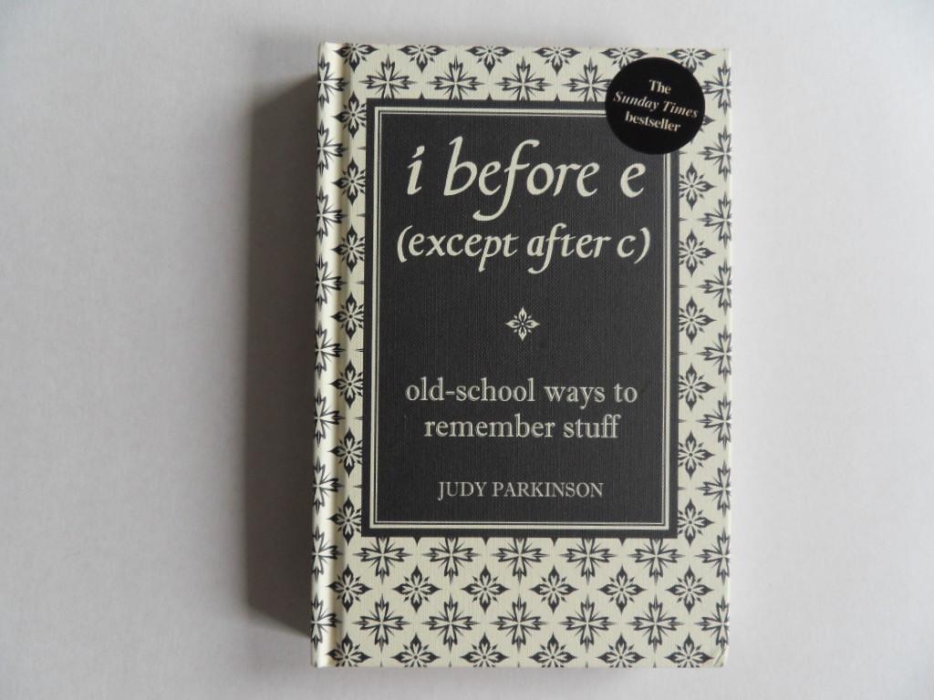 Parkinson, Judy. - I Before E (Except After C). - Old-School Ways to Remember Stuff. [ with illustrations by Louise Morgan ].