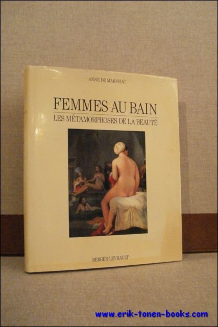 DE MARNHAC, Anne; - FEMMES AU BAIN. LES METAMORPHOSES DE LA BEAUTE,