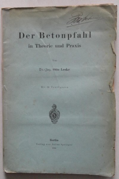 Leske Otto - Der Betonpfahl in Theorie und Praxis Mit 26 Textfiguren