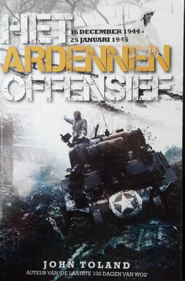 TOLAND John - Het Ardennenoffensief. Hitlers laatste offensief rond Bastogne. 16 december 1944 - 25 januari 1945