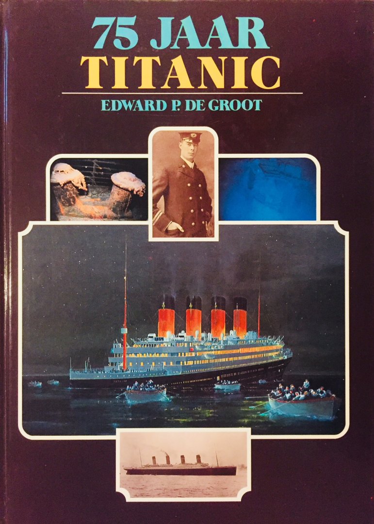 Groot, Edward. P. de. - 75 jaar Titanic