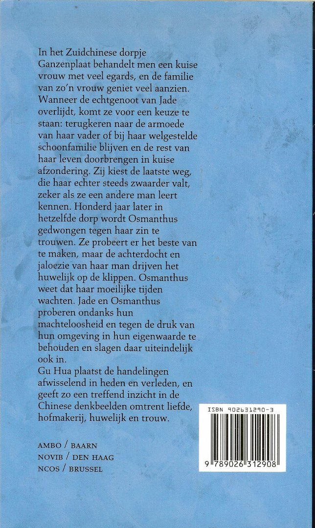 Hua Gu  Vertaald door  Marc van der Meer  .. Omslag en Typografie Peter van Hugten - De kuise vrouw; het verhaal van ganzenplaat