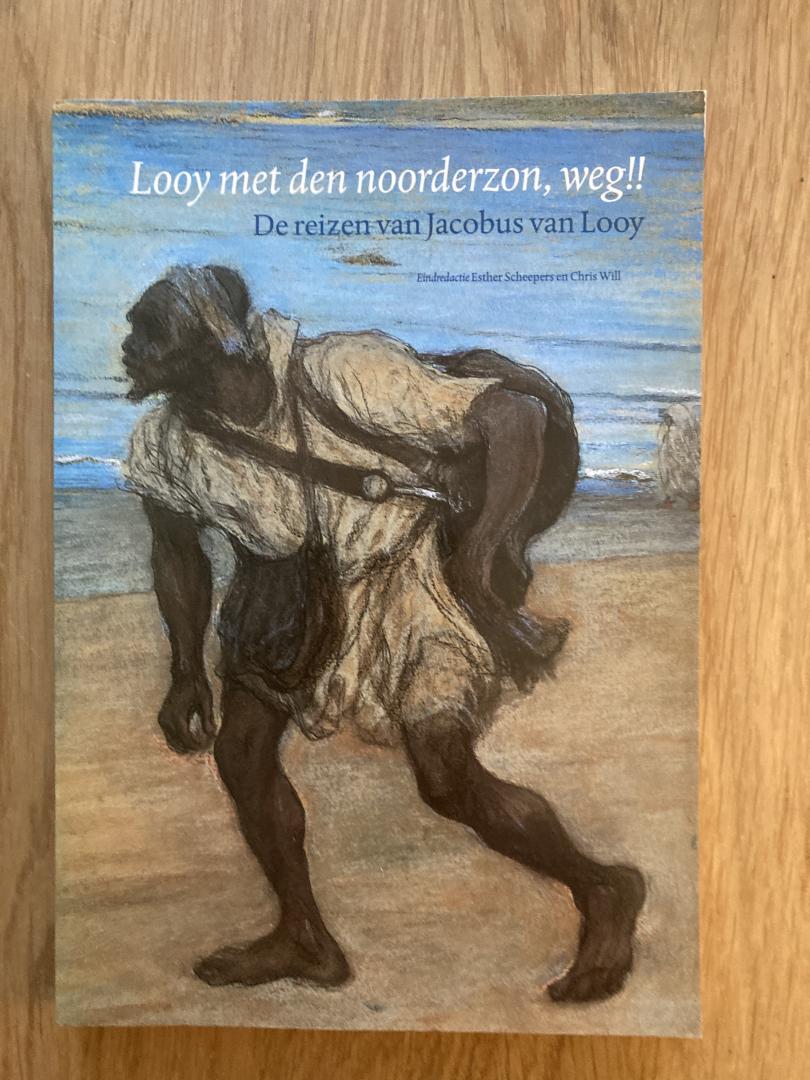 Scheepers, Esther & Chris Will (red.) - Looy met den noorderzon, weg!! / de reizen van Jacobus van Looy