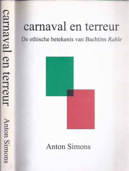 Simons, Anton. - Carnaval en Terrreur: De ethische betekenis van Bachtins Rable.