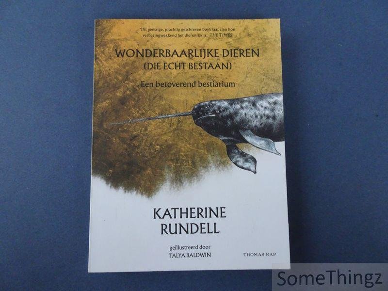 Katherine Rundell. - Wonderbaarlijke dieren (die echt bestaan) : een betoverend bestiarium.