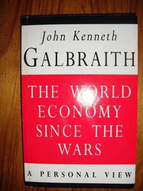 Galbraith, John Kenneth - The world economy since the wars. A personal view
