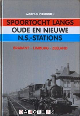 Marinus Vermooten - Spoortocht langs oude en nieuwe N.S.-stations. Brabant - Limburg - Zeeland