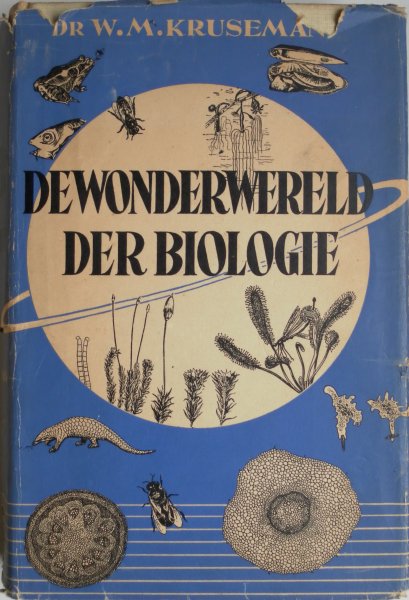 Kruseman W.M. - De wonderwereld der biologie. Met 34 foto-afbeeldingen en 73 tekeningen