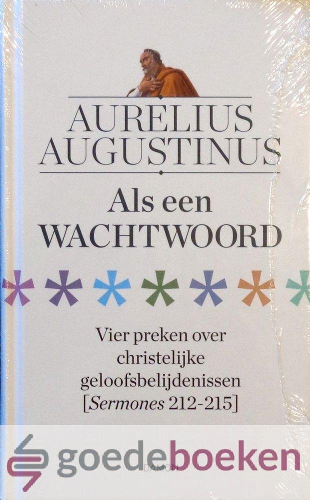 Augustinus, Aurelius - Als een wachtwoord *nieuw* --- Vier preken over christelijke geloofsbelijdenissen (Sermones 212-215)